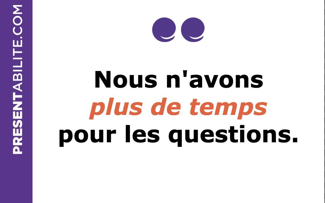 Nous n’avons plus de temps pour les questions